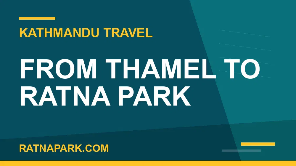 how to reach Ratna Park - From Thamel to Ratna Park | RATNAPARK