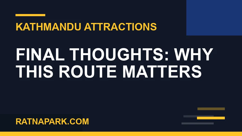 Ratna Park to Dharara - Final Thoughts: Why This Route Matters | RATNAPARK