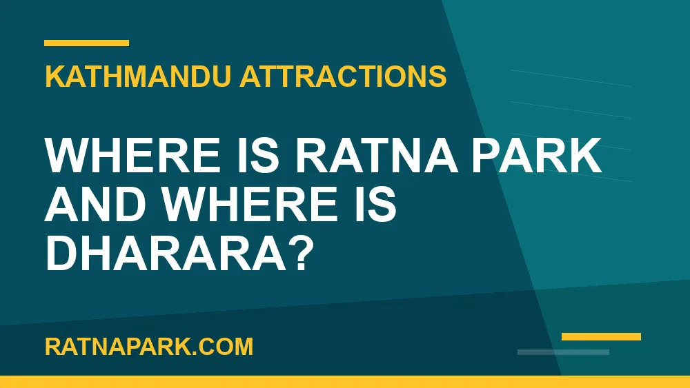 Ratna Park to Dharara - Where Is Ratna Park and Where Is Dharara? | RATNAPARK