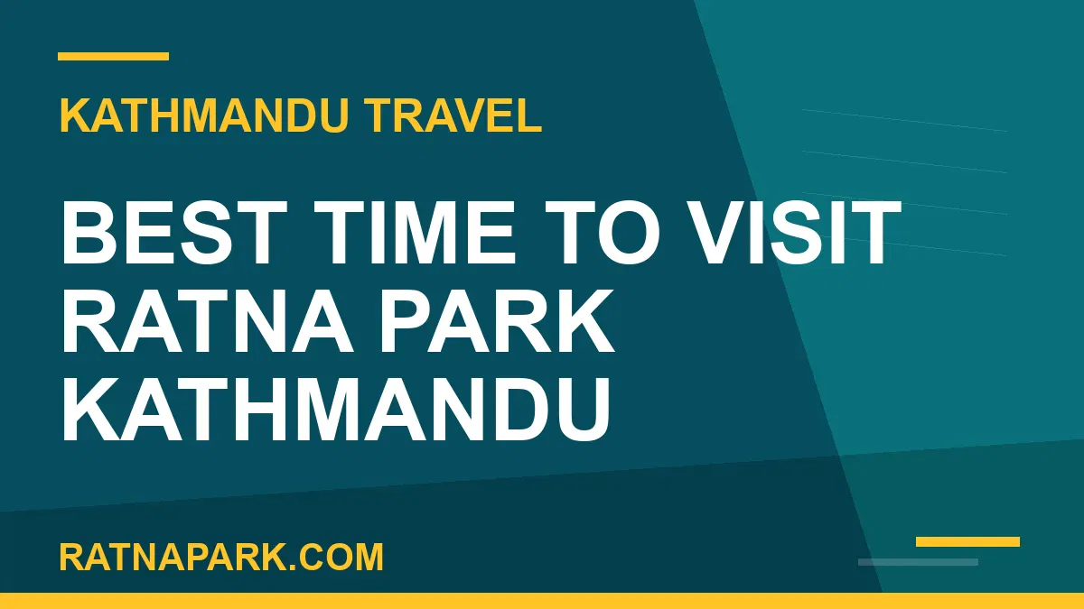best time to visit Ratna Park - Best Time to Visit Ratna Park Kathmandu | RATNAPARK