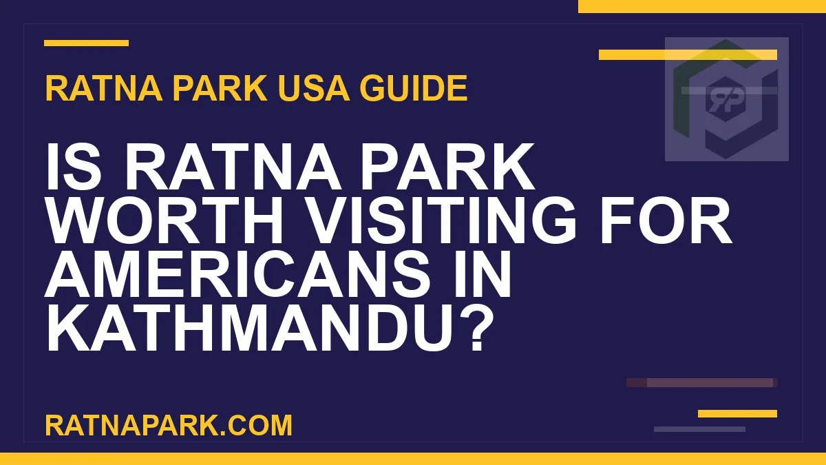 is ratna park worth visiting americans - Is Ratna Park Worth Visiting for Americans in Kathmandu? | RATNAPARK