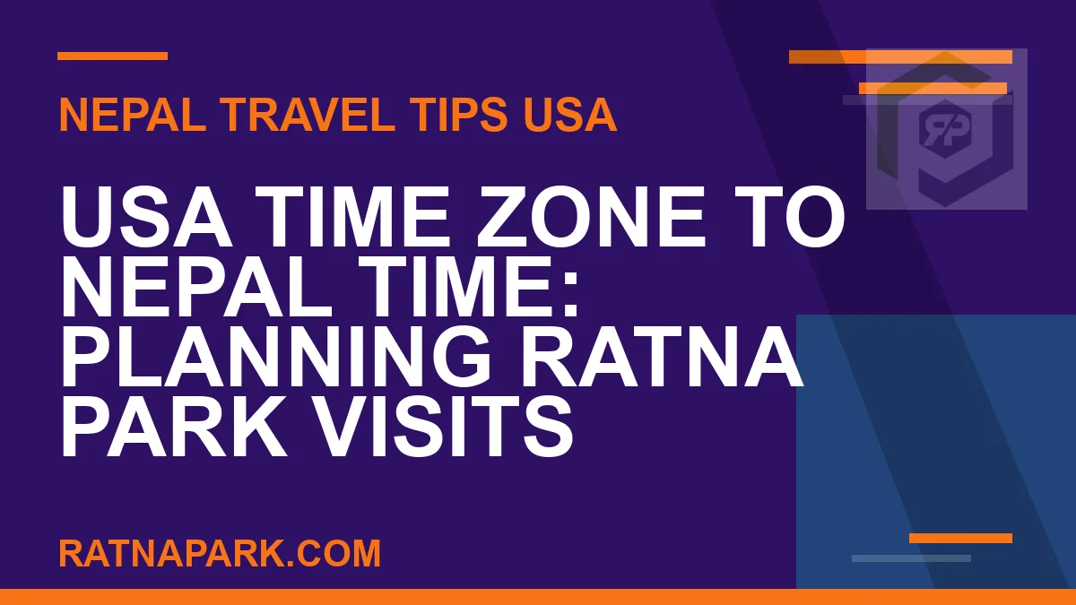 usa to nepal time difference - USA Time Zone to Nepal Time: Planning Ratna Park Visits | RATNAPARK