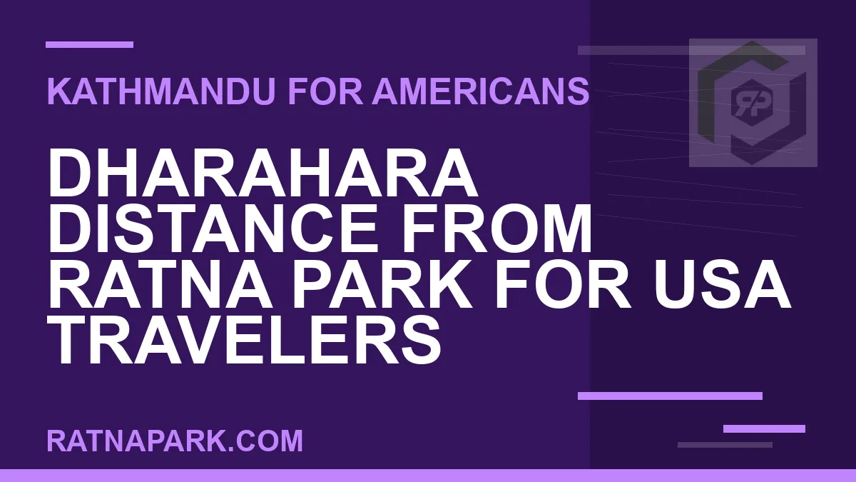 dharahara distance ratna park usa - Dharahara Distance from Ratna Park for USA Travelers | RATNAPARK