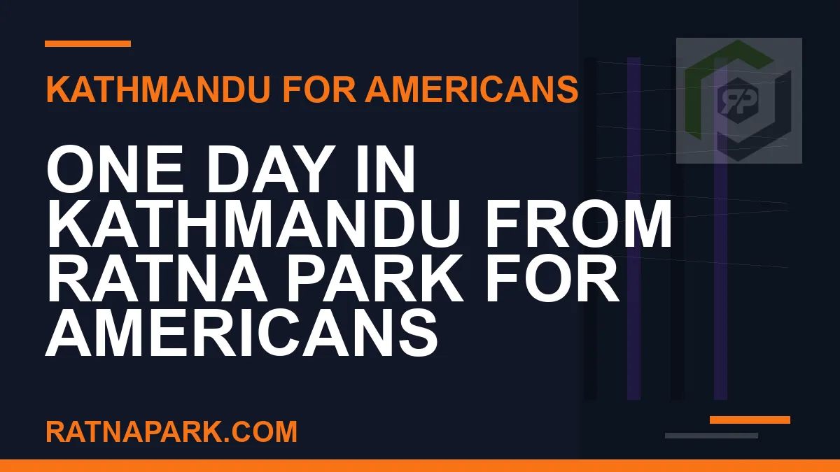 one day kathmandu ratna park americans - One Day in Kathmandu from Ratna Park for Americans | RATNAPARK