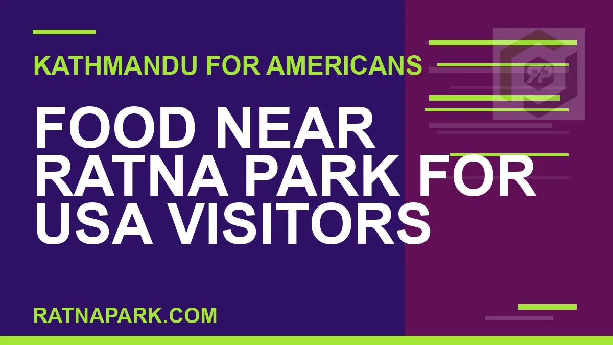 food near ratna park usa visitors - Food Near Ratna Park for USA Visitors | RATNAPARK