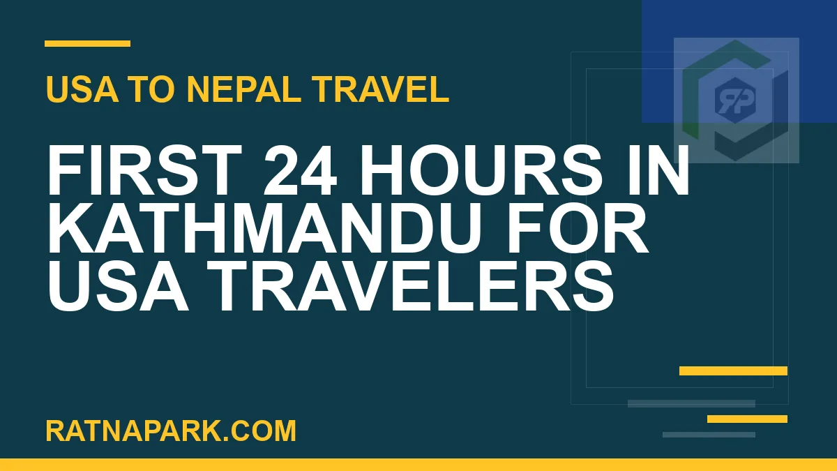 first 24 hours kathmandu usa travelers - First 24 Hours in Kathmandu for USA Travelers | RATNAPARK