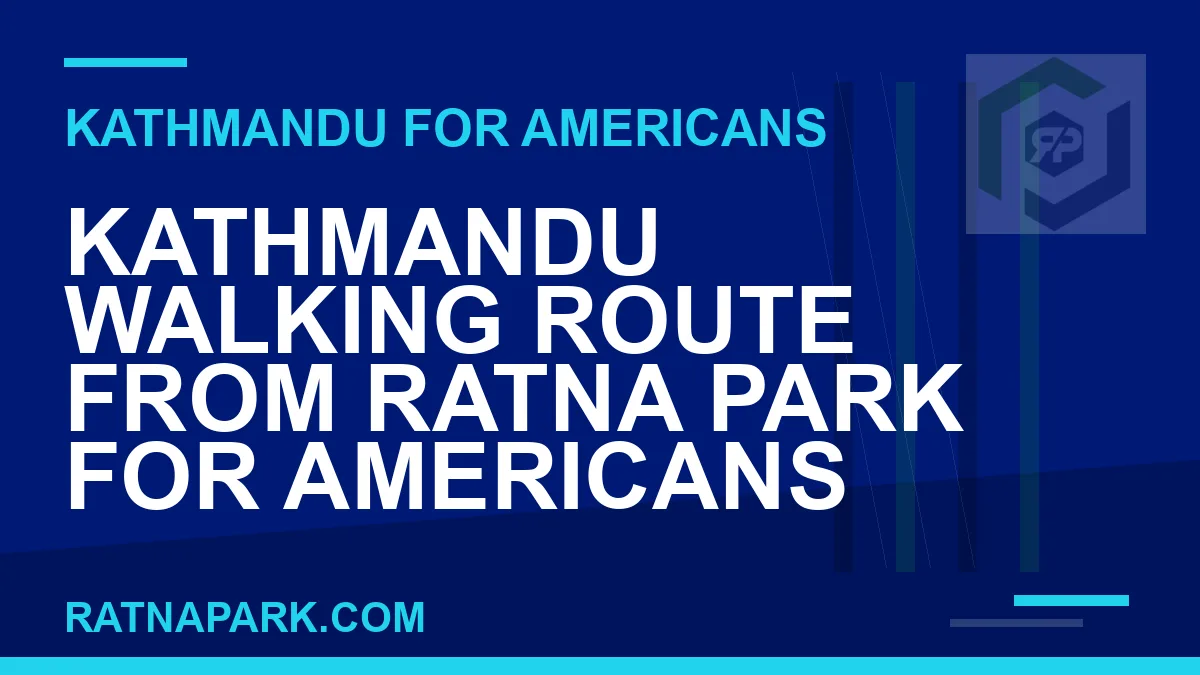 kathmandu walking route ratna park americans - Kathmandu Walking Route from Ratna Park for Americans | RATNAPARK