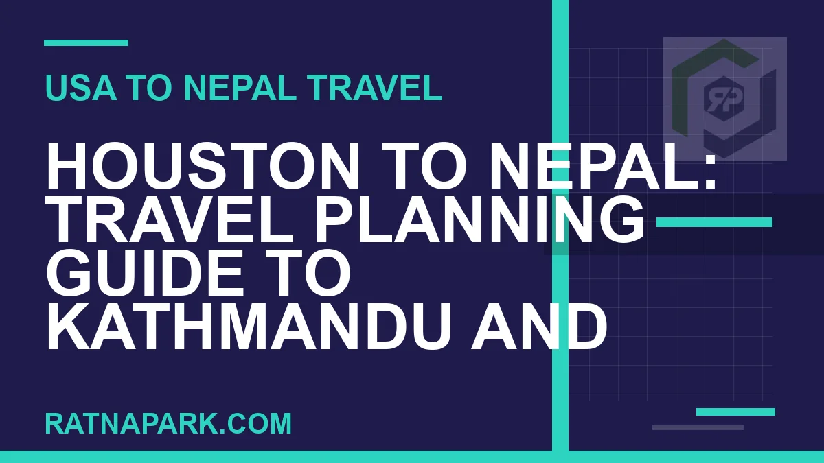 houston to nepal travel - Houston to Nepal: Travel Planning Guide to Kathmandu and | RATNAPARK