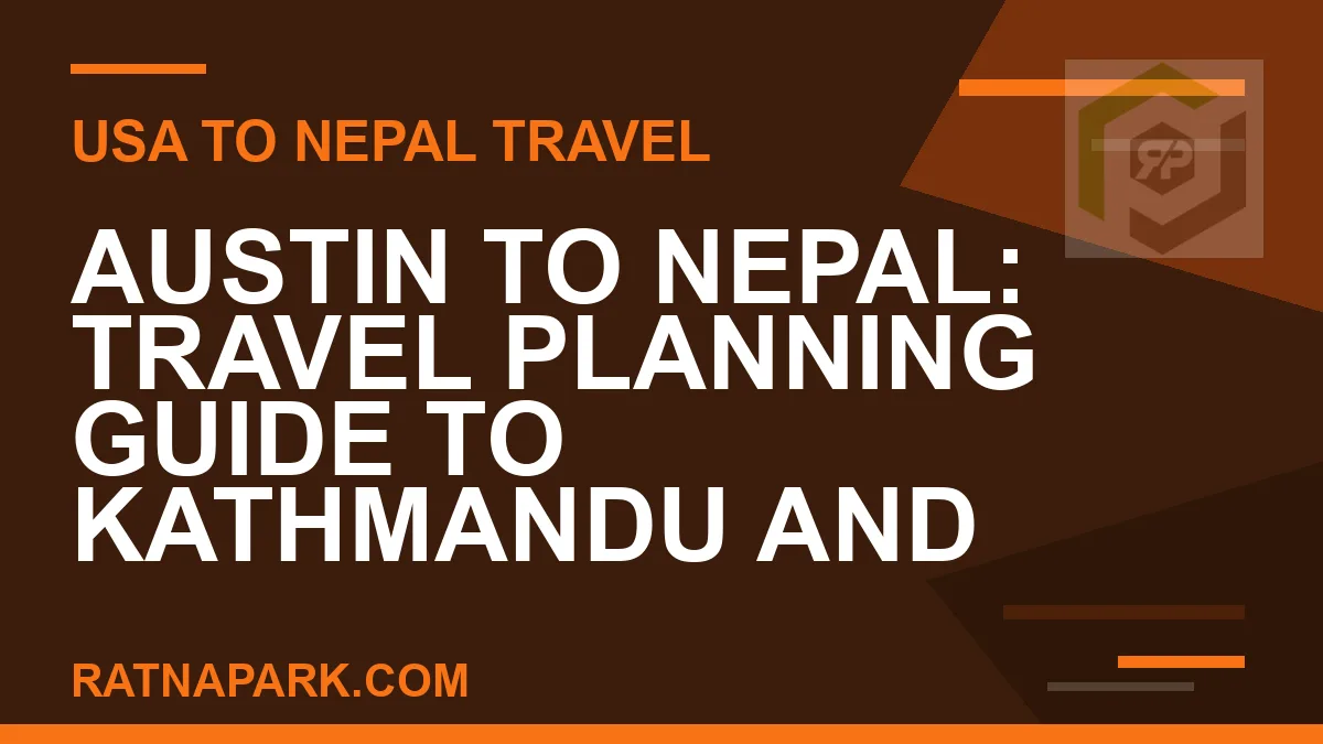 austin to nepal travel - Austin to Nepal: Travel Planning Guide to Kathmandu and | RATNAPARK
