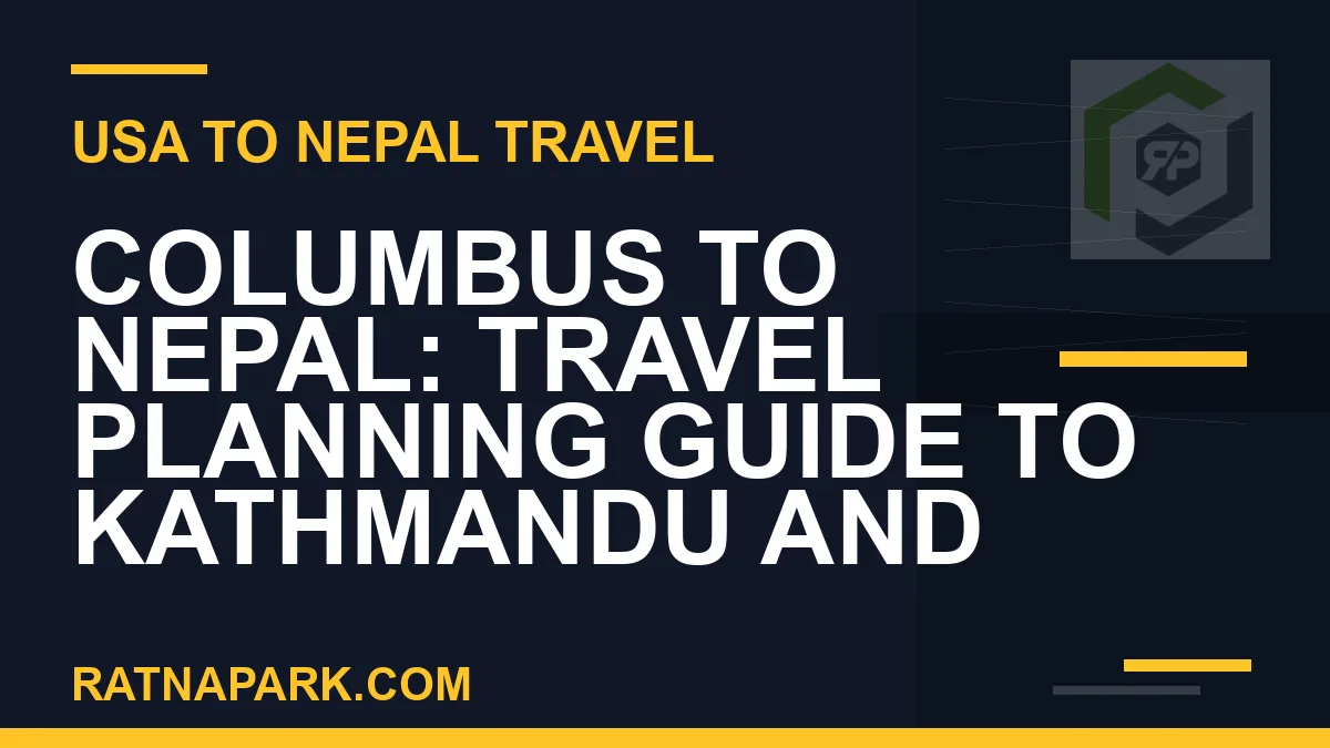 columbus to nepal travel - Columbus to Nepal: Travel Planning Guide to Kathmandu and | RATNAPARK