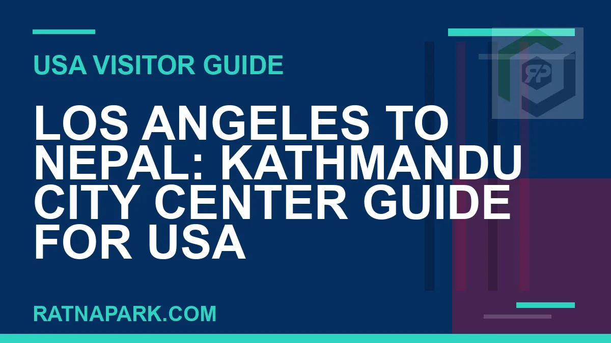 los angeles to nepal travel - Los Angeles to Nepal: Kathmandu City Center Guide for USA | RATNAPARK