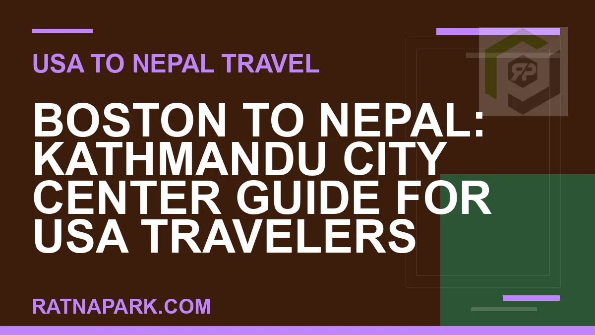 boston to nepal travel - Boston to Nepal: Kathmandu City Center Guide for USA Travelers | RATNAPARK