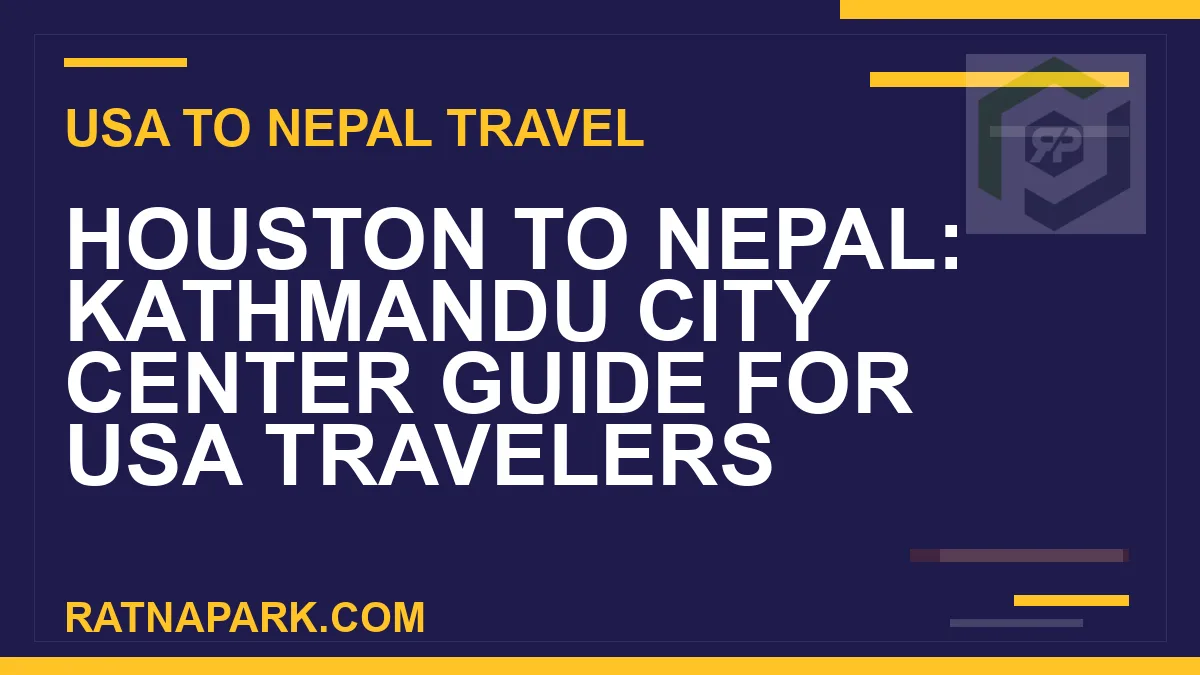 houston to nepal travel - Houston to Nepal: Kathmandu City Center Guide for USA Travelers | RATNAPARK