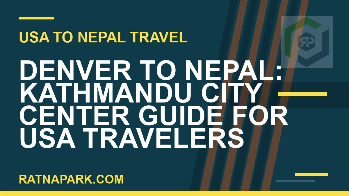 denver to nepal travel - Denver to Nepal: Kathmandu City Center Guide for USA Travelers | RATNAPARK