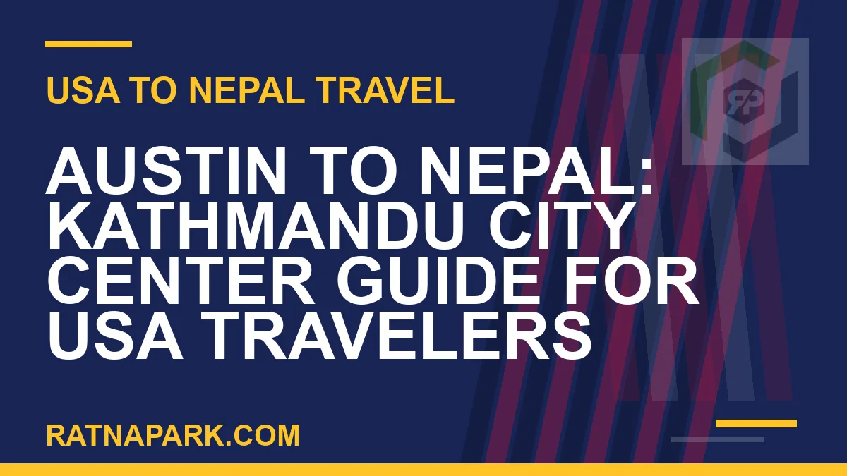 austin to nepal travel - Austin to Nepal: Kathmandu City Center Guide for USA Travelers | RATNAPARK