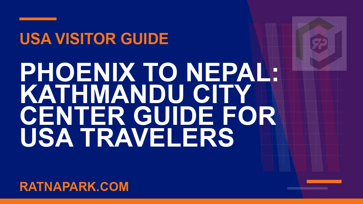 phoenix to nepal travel - Phoenix to Nepal: Kathmandu City Center Guide for USA Travelers | RATNAPARK