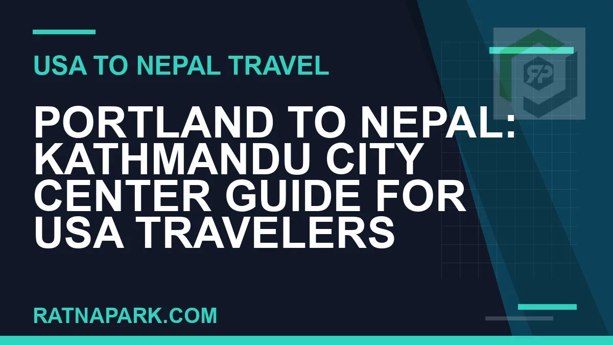 portland to nepal travel - Portland to Nepal: Kathmandu City Center Guide for USA Travelers | RATNAPARK