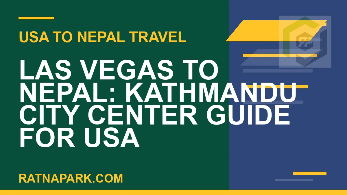 las vegas to nepal travel - Las Vegas to Nepal: Kathmandu City Center Guide for USA | RATNAPARK