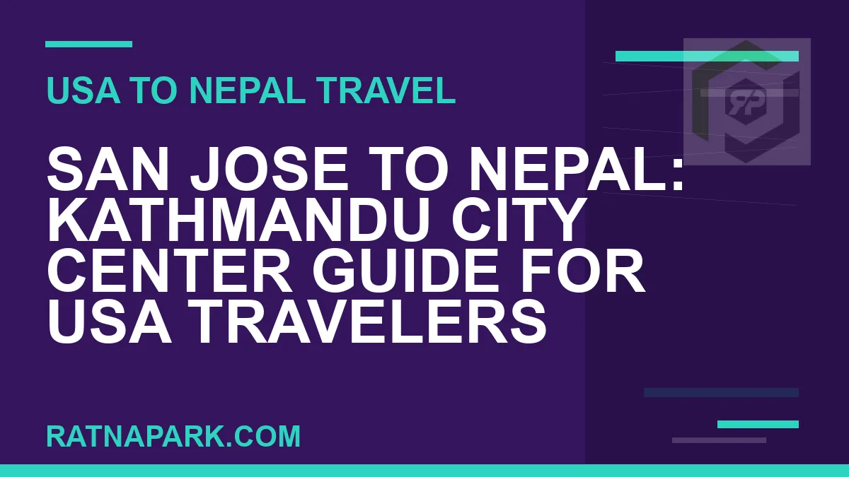 san jose to nepal travel - San Jose to Nepal: Kathmandu City Center Guide for USA Travelers | RATNAPARK