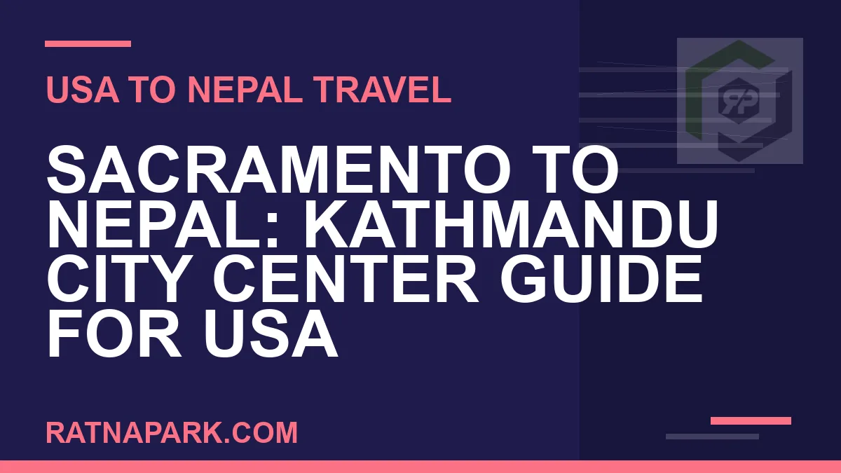 sacramento to nepal travel - Sacramento to Nepal: Kathmandu City Center Guide for USA | RATNAPARK