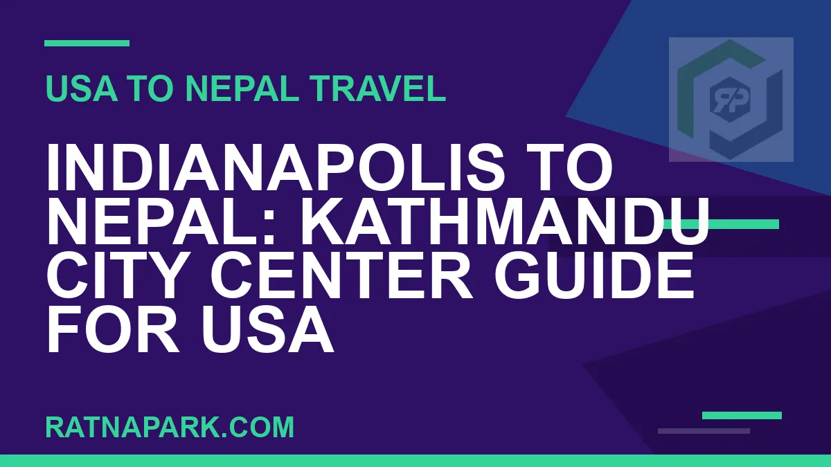 indianapolis to nepal travel - Indianapolis to Nepal: Kathmandu City Center Guide for USA | RATNAPARK