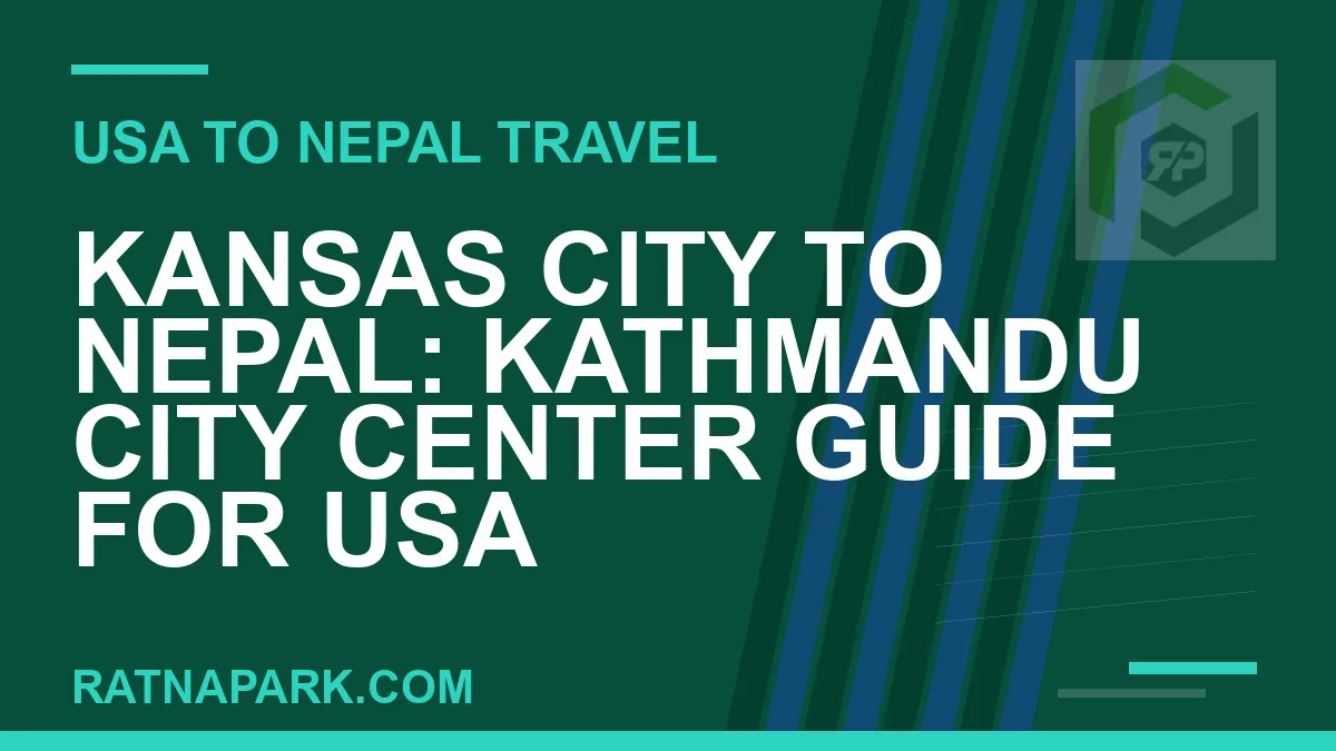 kansas city to nepal travel - Kansas City to Nepal: Kathmandu City Center Guide for USA | RATNAPARK
