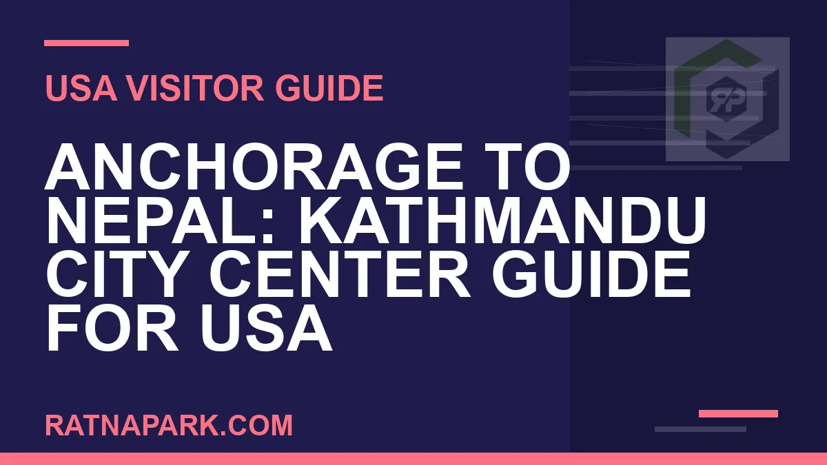 anchorage to nepal travel - Anchorage to Nepal: Kathmandu City Center Guide for USA | RATNAPARK