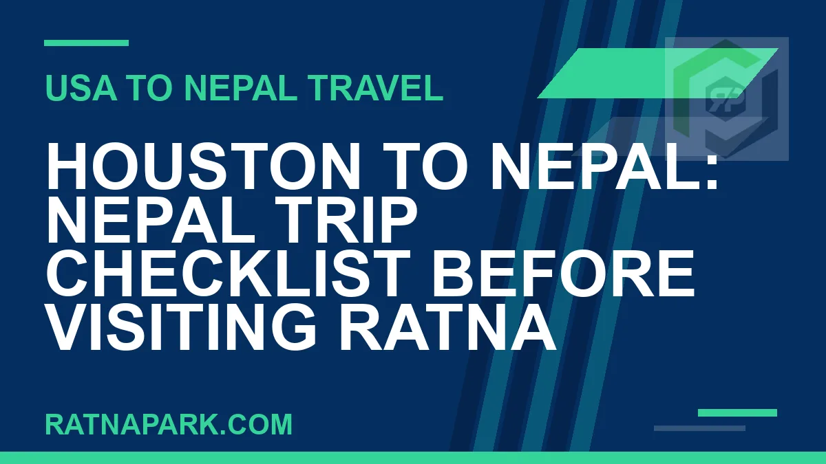 houston to nepal travel - Houston to Nepal: Nepal Trip Checklist Before Visiting Ratna | RATNAPARK