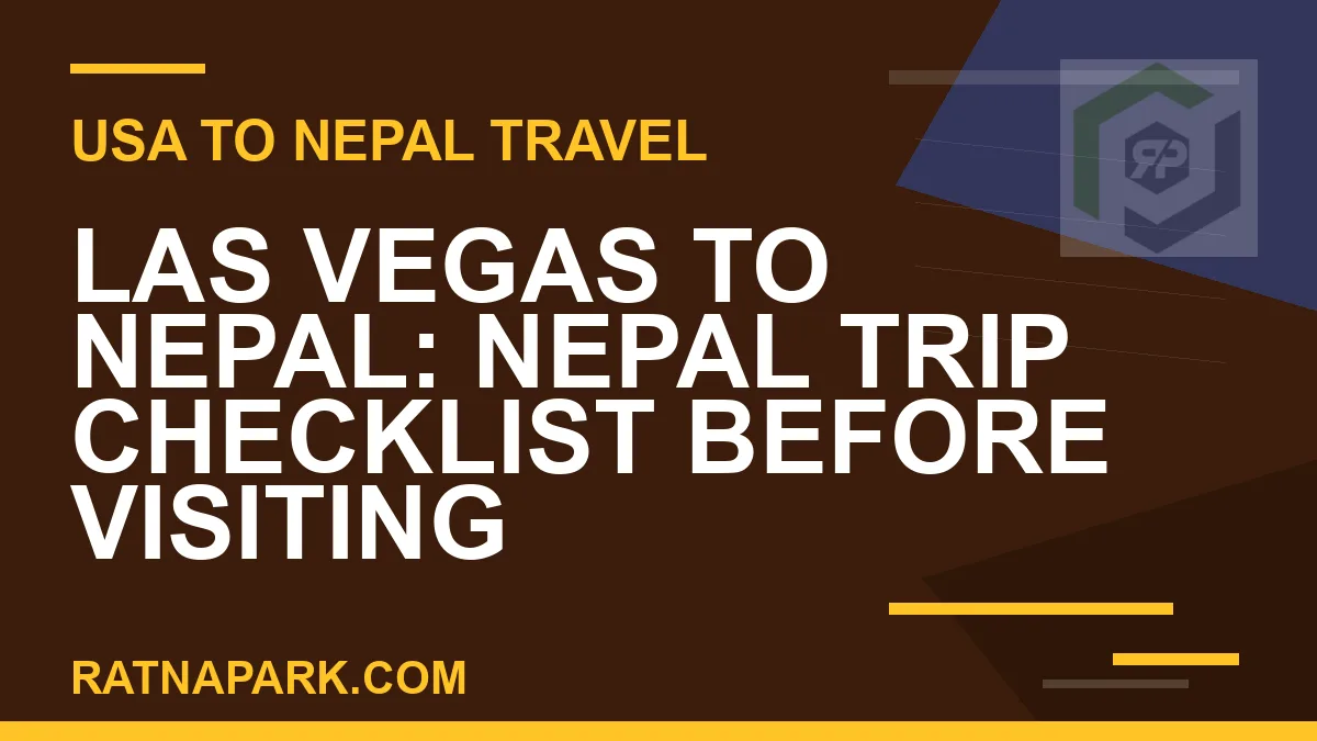 las vegas to nepal travel - Las Vegas to Nepal: Nepal Trip Checklist Before Visiting | RATNAPARK
