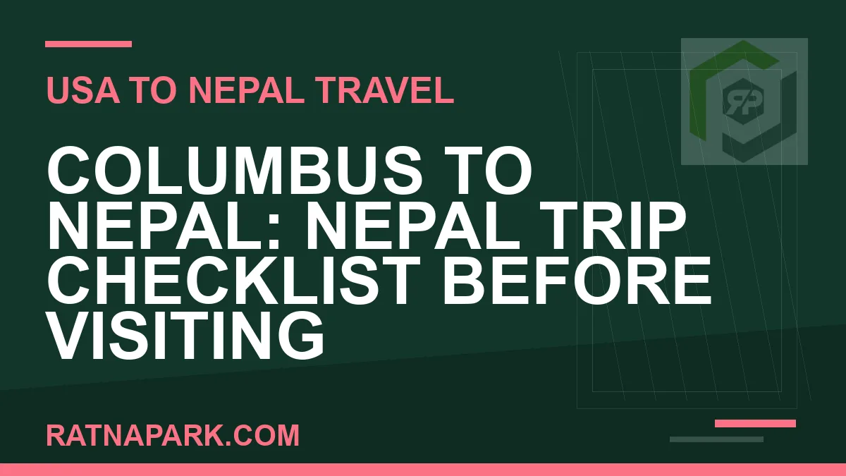 columbus to nepal travel - Columbus to Nepal: Nepal Trip Checklist Before Visiting | RATNAPARK