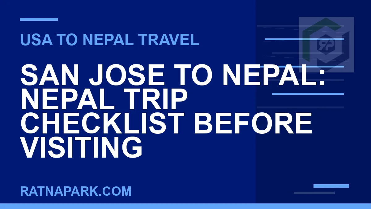 san jose to nepal travel - San Jose to Nepal: Nepal Trip Checklist Before Visiting | RATNAPARK
