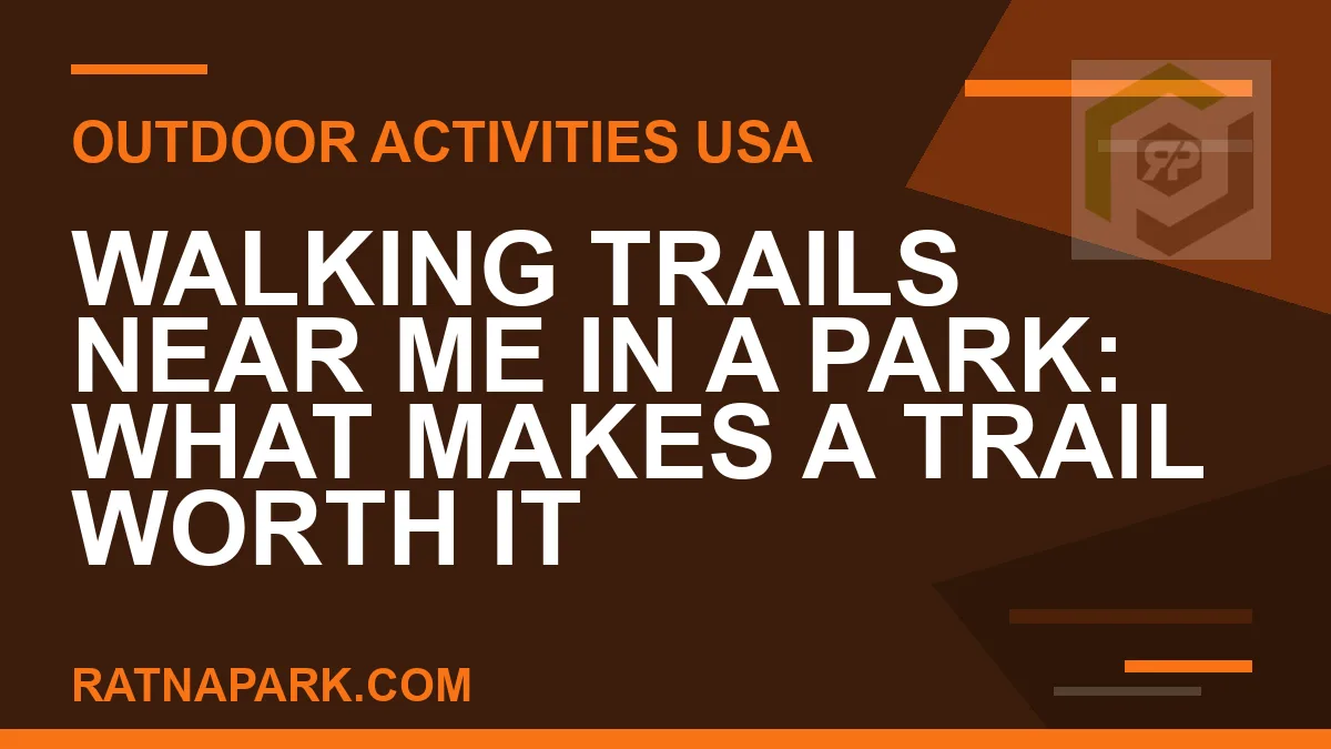walking trails near me park - Walking Trails Near Me in a Park: What Makes a Trail Worth It | RATNAPARK