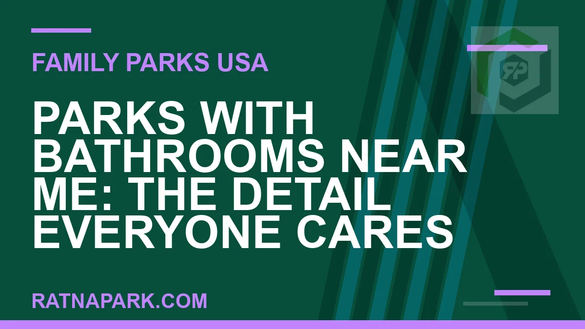 parks with bathrooms near me - Parks with Bathrooms Near Me: The Detail Everyone Cares About | RATNAPARK