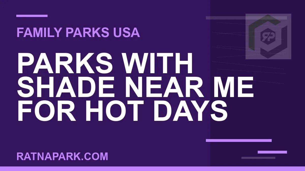 parks with shade near me - Parks with Shade Near Me for Hot Days | RATNAPARK