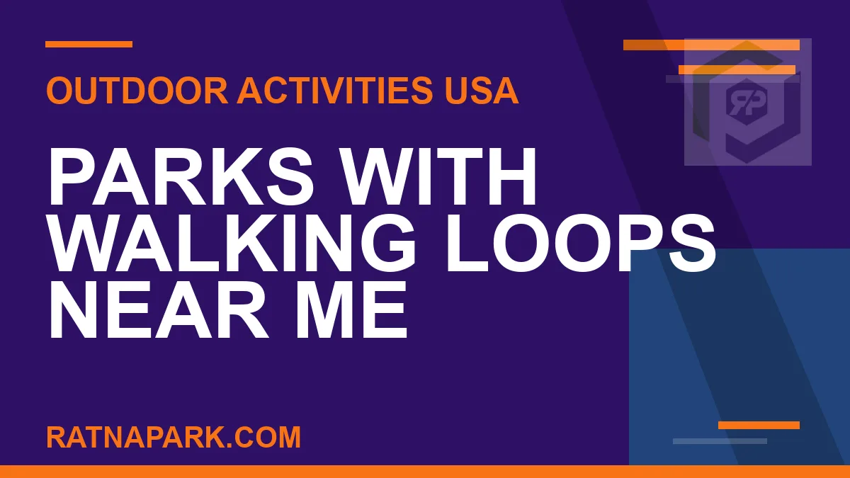 parks with walking loops near me - Parks with Walking Loops Near Me | RATNAPARK