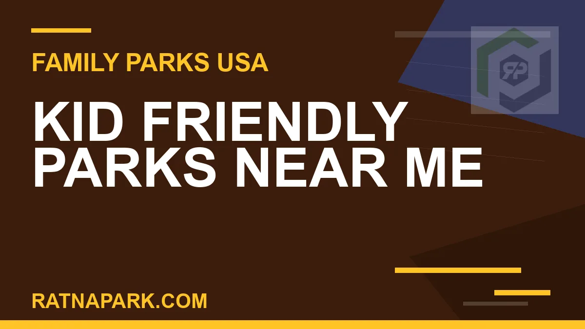 kid friendly parks near me - Kid Friendly Parks Near Me | RATNAPARK