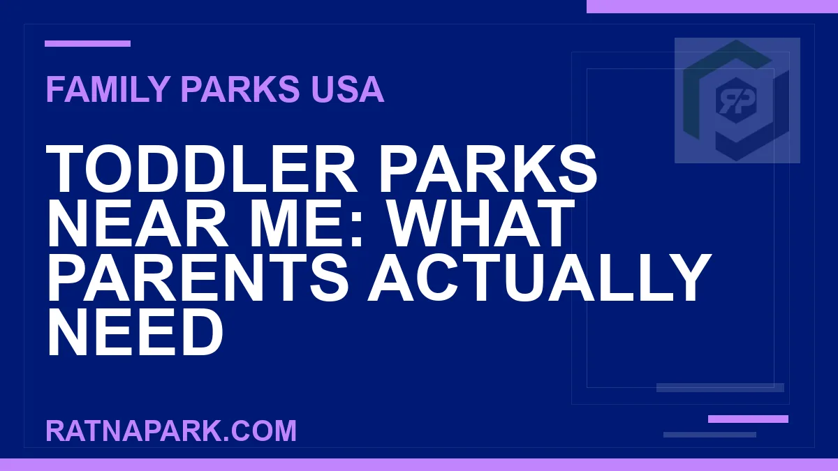 toddler parks near me - Toddler Parks Near Me: What Parents Actually Need | RATNAPARK