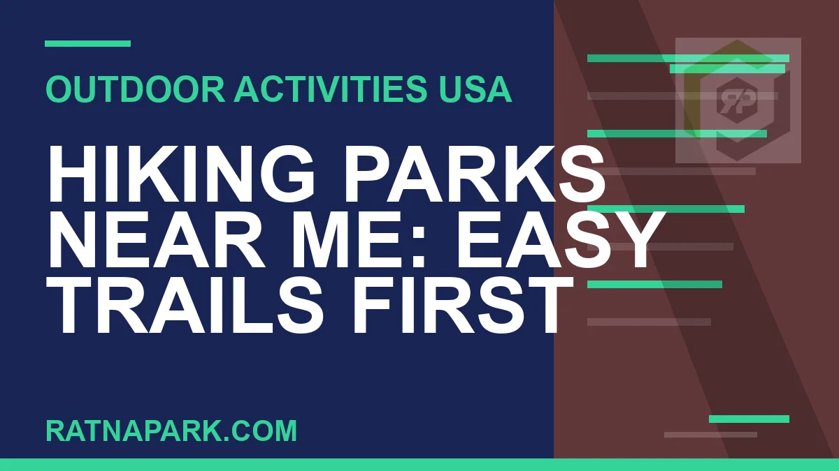 hiking parks near me - Hiking Parks Near Me: Easy Trails First | RATNAPARK