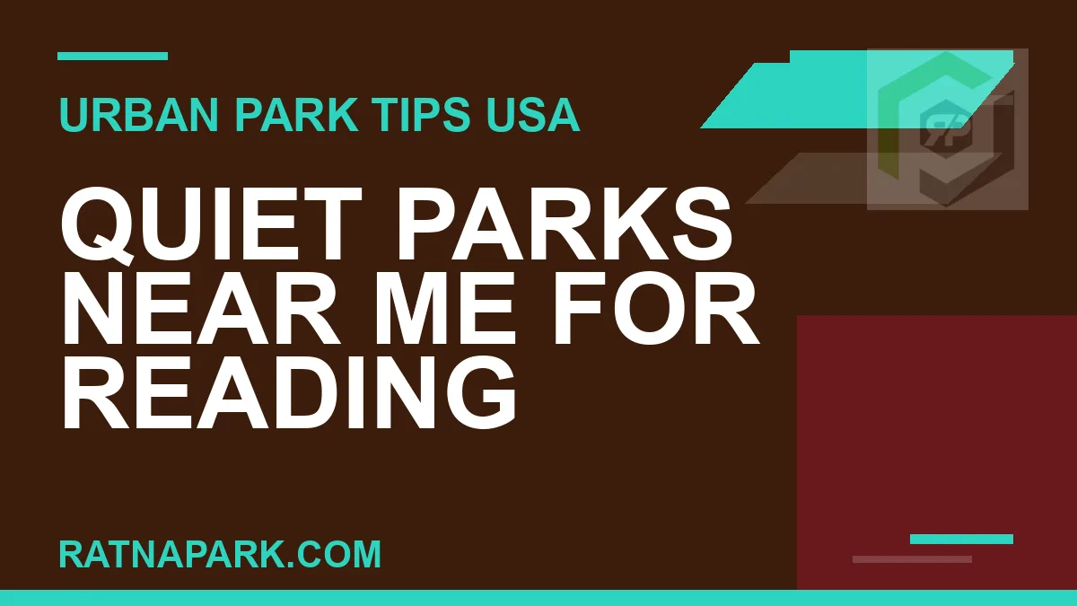 quiet parks near me - Quiet Parks Near Me for Reading | RATNAPARK