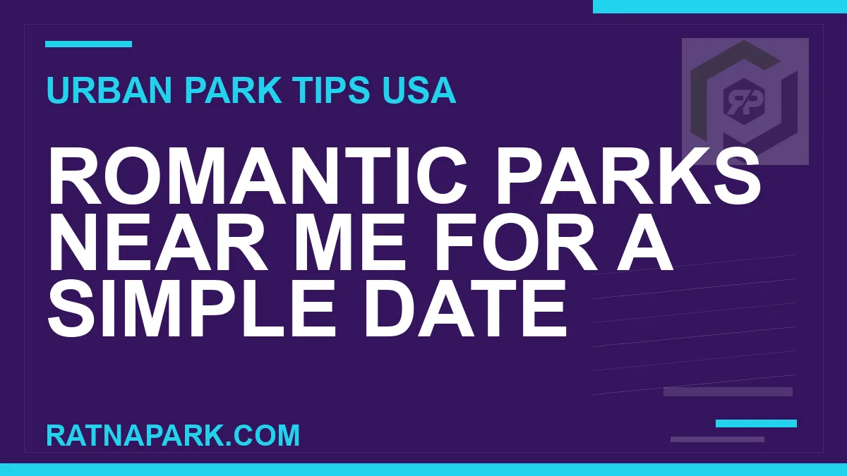 romantic parks near me - Romantic Parks Near Me for a Simple Date | RATNAPARK