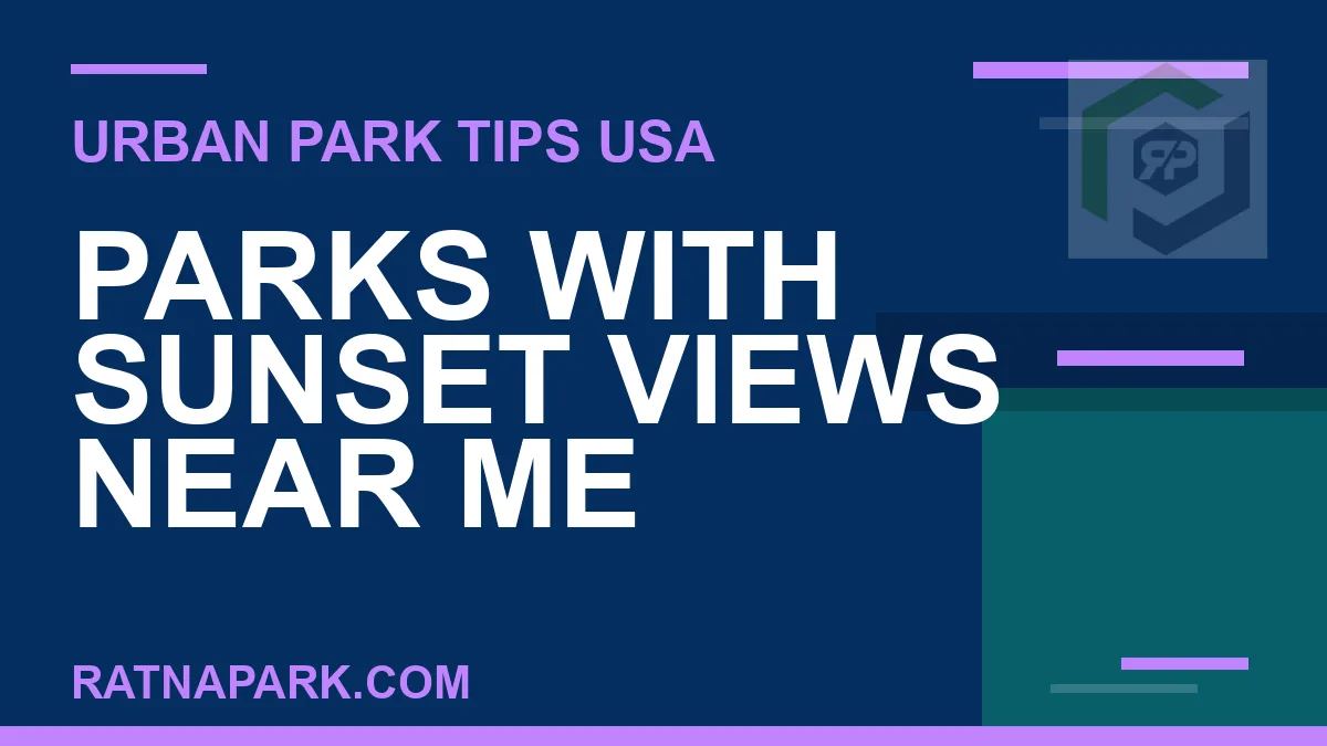 parks with sunset views near me - Parks with Sunset Views Near Me | RATNAPARK