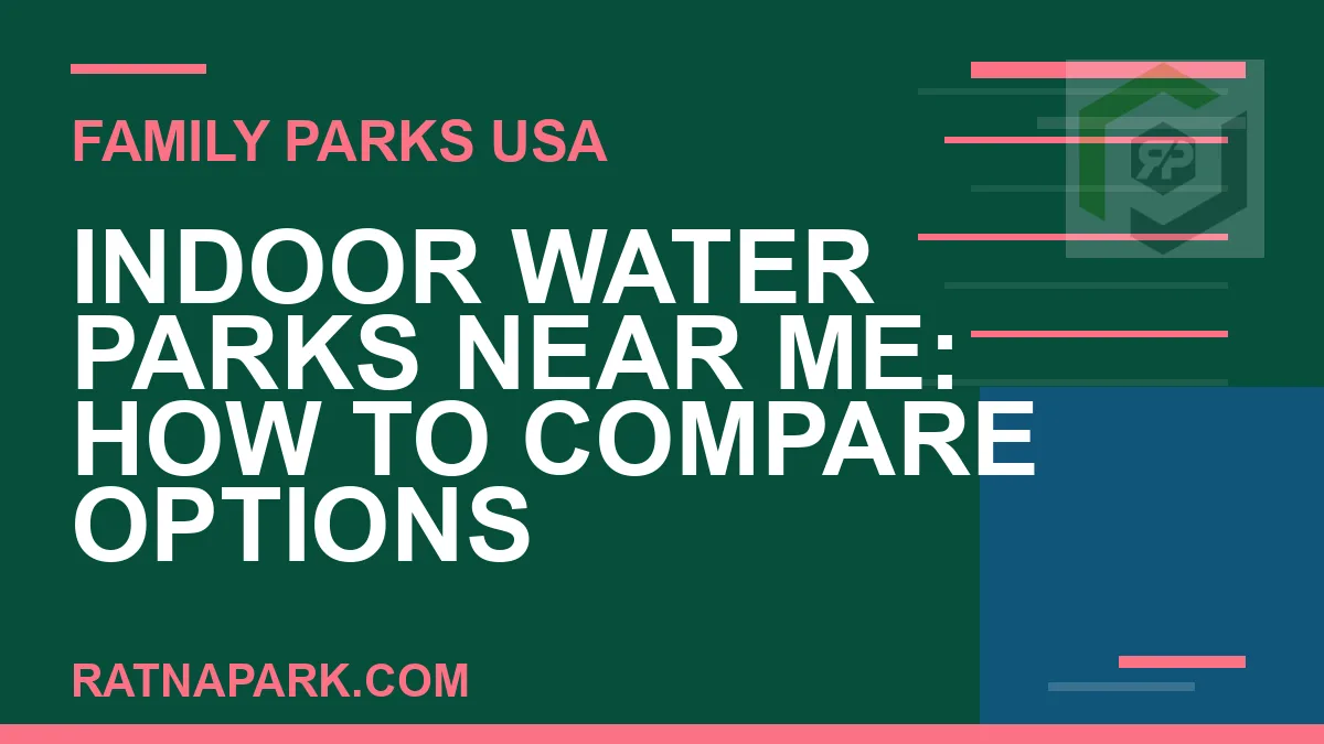 indoor water parks near me - Indoor Water Parks Near Me: How to Compare Options | RATNAPARK