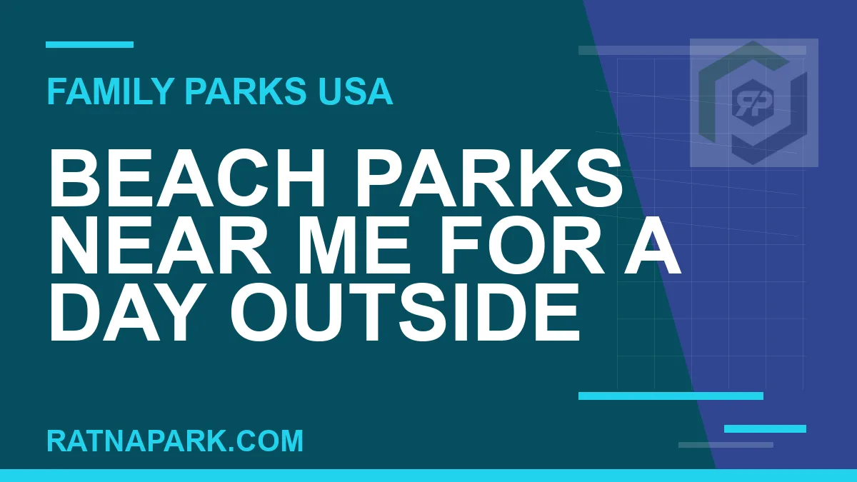 beach parks near me - Beach Parks Near Me for a Day Outside | RATNAPARK