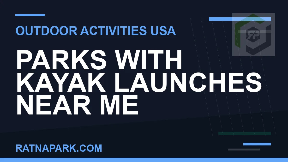 parks with kayak launch near me - Parks with Kayak Launches Near Me | RATNAPARK