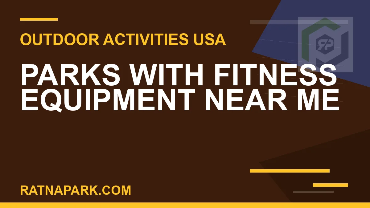 parks with fitness equipment near me - Parks with Fitness Equipment Near Me | RATNAPARK