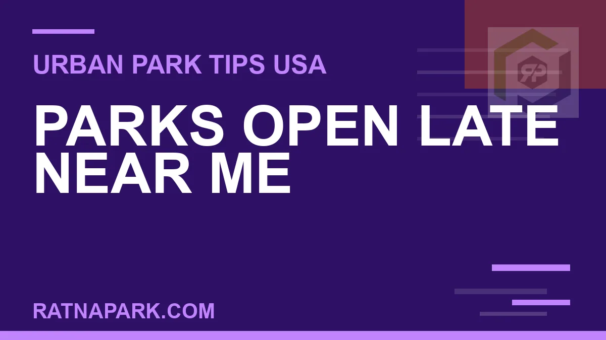 parks open late near me - Parks Open Late Near Me | RATNAPARK
