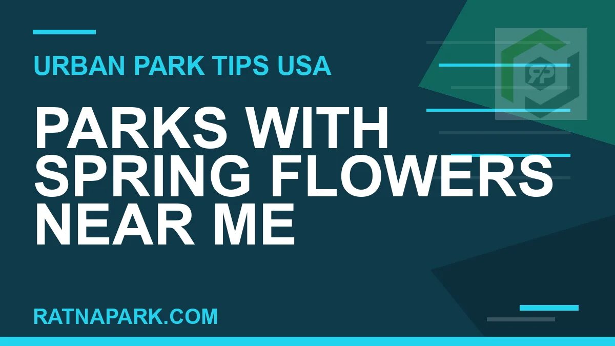parks with spring flowers near me - Parks with Spring Flowers Near Me | RATNAPARK