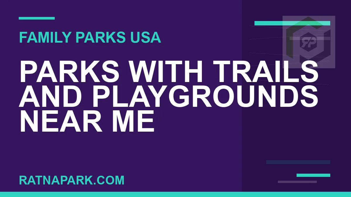 parks with trails and playgrounds near me - Parks with Trails and Playgrounds Near Me | RATNAPARK