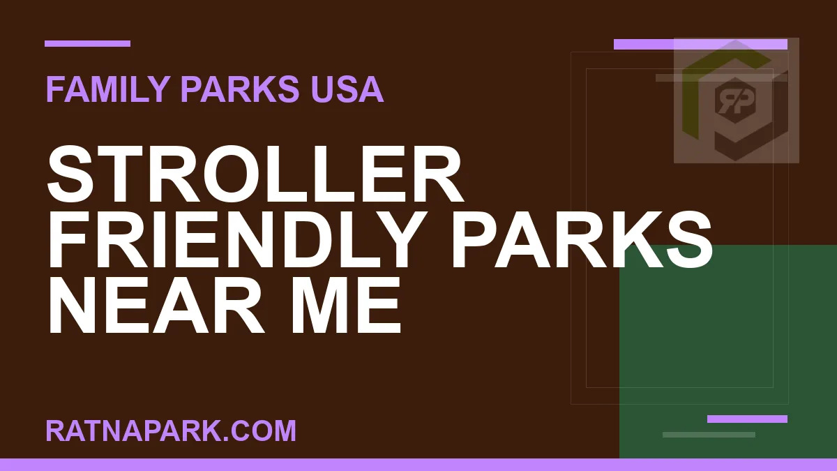 stroller friendly parks near me - Stroller Friendly Parks Near Me | RATNAPARK