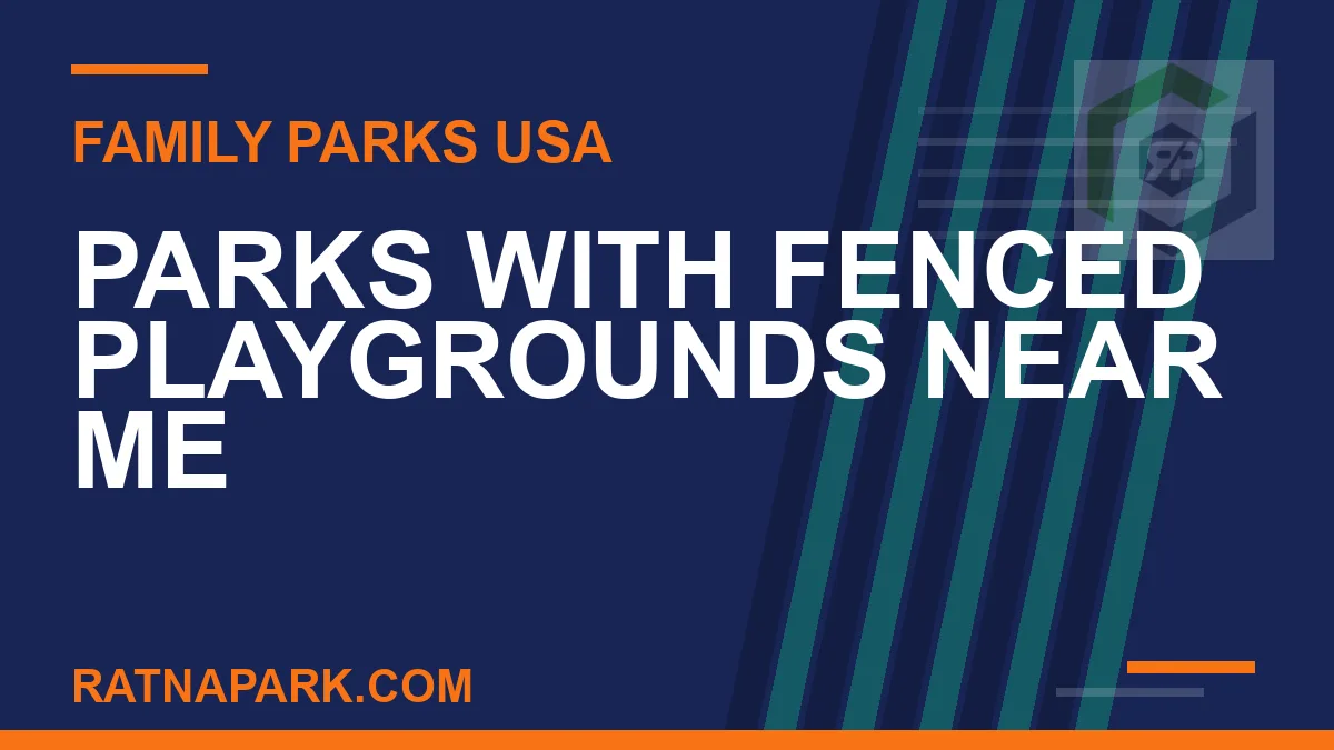 parks with fenced playgrounds near me - Parks with Fenced Playgrounds Near Me | RATNAPARK